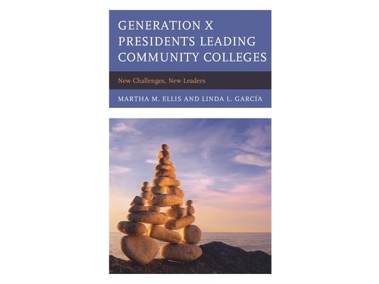 Generation X Presidents Leading Community Colleges: New Challenges, New Leaders