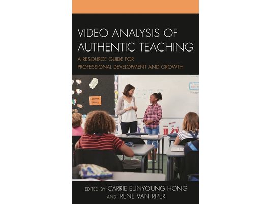 Video Analysis of Authentic Teaching: A Resource Guide for Professional Development and Growth