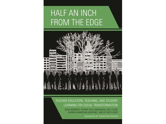 Half an Inch from the Edge: Teacher Education, Teaching, and Student Learning for Social Transformation