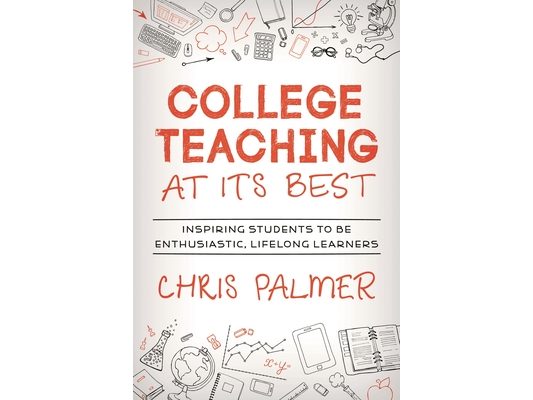 College Teaching at Its Best: Inspiring Students to Be Enthusiastic, Lifelong Learners