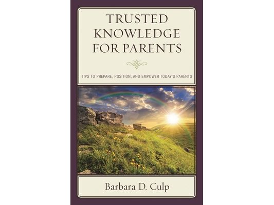 Trusted Knowledge for Parents: Tips to Prepare, Position, and Empower Today's Parents