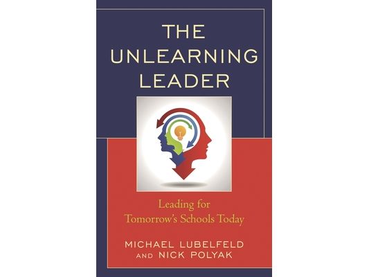 Unlearning Leader: Leading for Tomorrow's Schools Today