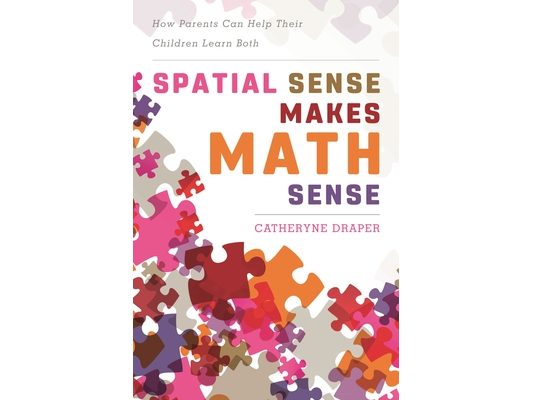 Spatial Sense Makes Math Sense: How Parents Can Help Their Children Learn Both
