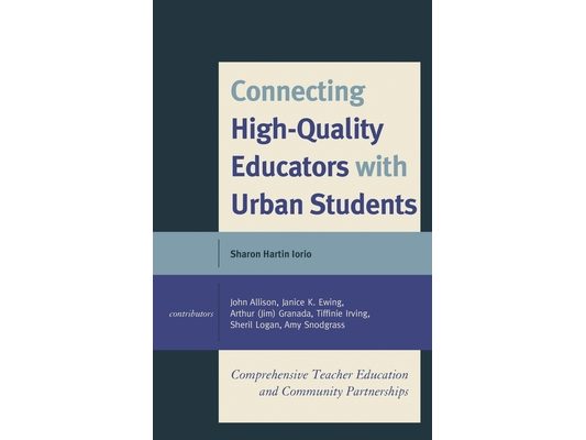 Connecting High-Quality Educators with Urban Students: Comprehensive Teacher Education and Community Partnerships