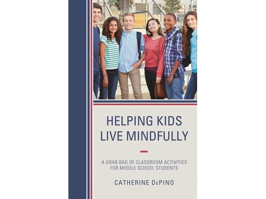 Helping Kids Live Mindfully: A Grab Bag of Classroom Activities for Middle School Students