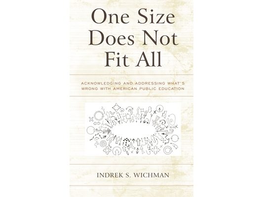 One Size Does Not Fit All: Acknowledging and Addressing What's Wrong with American Public Education