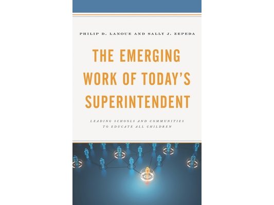 Emerging Work of Today's Superintendent: Leading Schools and Communities to Educate All Children