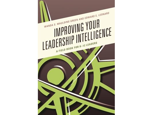 Improving Your Leadership Intelligence: A Field Book for K-12 Leaders