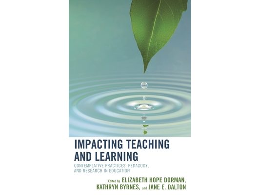 Impacting Teaching and Learning: Contemplative Practices, Pedagogy, and Research in Education