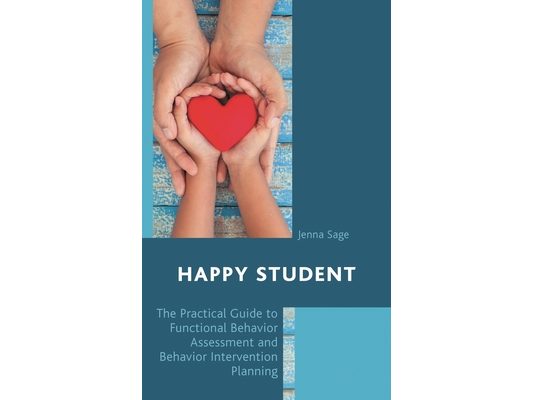 Happy Student: The Practical Guide to Functional Behavior Assessment and Behavior Intervention Planning