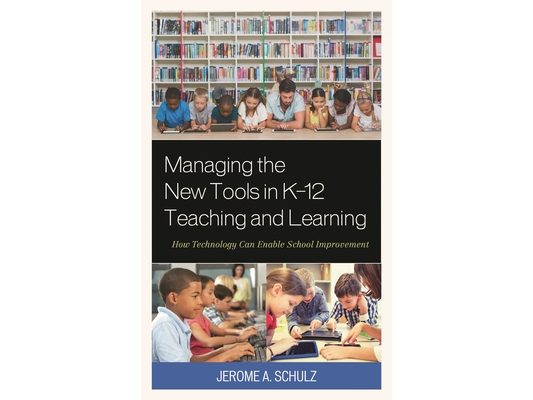 Managing the New Tools in K-12 Teaching and Learning: How Technology Can Enable School Improvement