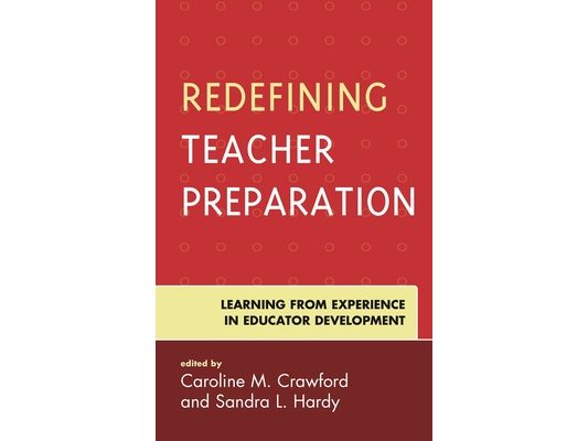 Redefining Teacher Preparation: Learning from Experience in Educator Development