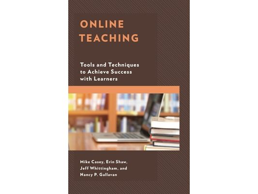 Online Teaching: Tools and Techniques to Achieve Success with Learners