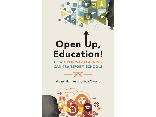 Open Up, Education!: How Open Way Learning Can Transform Schools