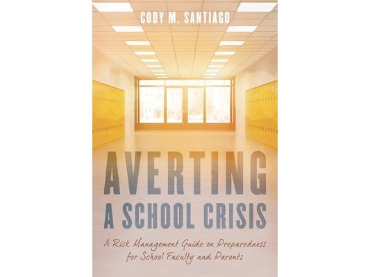 Averting a School Crisis: A Risk Management Guide on Preparedness for School Faculty and Parents