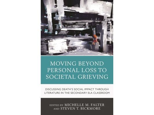 Moving Beyond Personal Loss to Societal Grieving: Discussing Death's Social Impact through Literature in the Secondary ELA Classroom