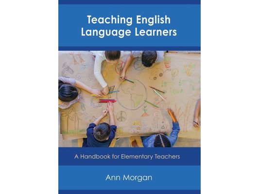 Teaching English Language Learners: A Handbook for Elementary Teachers