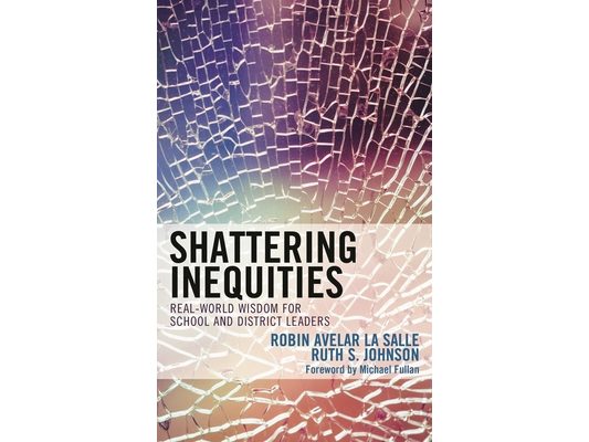 Shattering Inequities: Real-World Wisdom for School and District Leaders