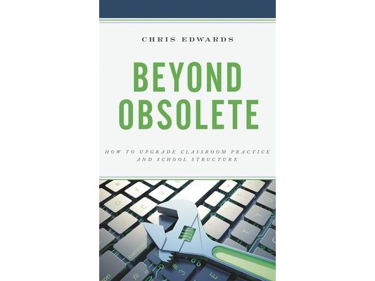 Beyond Obsolete: How to Upgrade Classroom Practice and School Structure