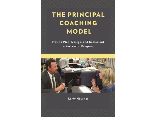 Principal Coaching Model: How to Plan, Design, and Implement a Successful Program