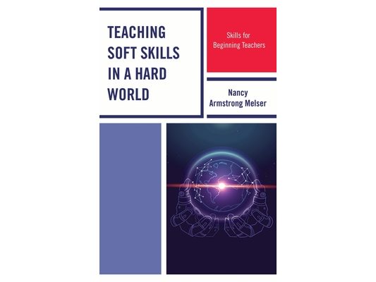 Teaching Soft Skills in a Hard World: Skills for Beginning Teachers
