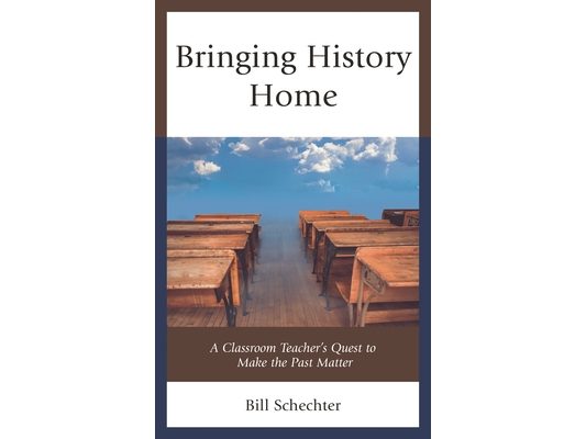Bringing History Home: A Classroom Teacher's Quest to Make the Past Matter