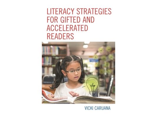 Literacy Strategies for Gifted and Accelerated Readers: A Guide for Elementary and Secondary School Educators