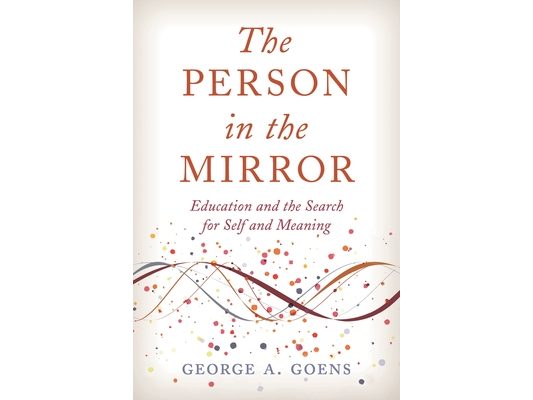 Person in the Mirror: Education and the Search for Self and Meaning