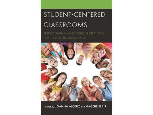 Student-Centered Classrooms: Research-Driven and Inclusive Strategies for Classroom Management