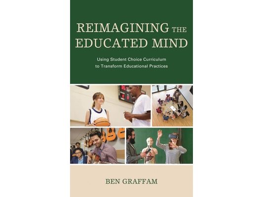 Reimagining the Educated Mind: Using Student Choice Curriculum to Transform Educational Practices