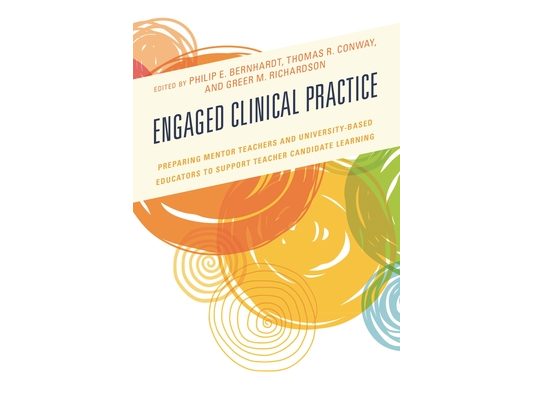 Engaged Clinical Practice: Preparing Mentor Teachers and University-Based Educators to Support Teacher Candidate Learning and Development