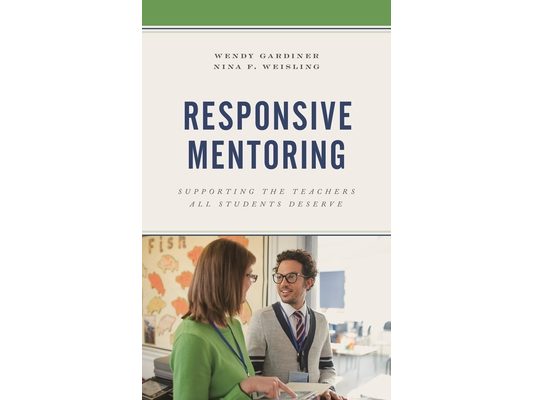 Responsive Mentoring: Supporting the Teachers All Students Deserve