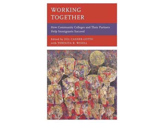 Working Together: How Community Colleges and Their Partners Help Immigrants Succeed
