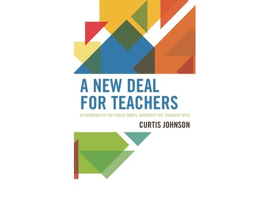 New Deal for Teachers: Accountability the Public Wants, Authority the Teachers Need