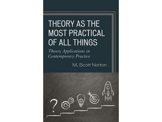 Theory as the Most Practical of All Things: Theory Applications in Contemporary Practice