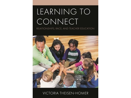 Learning to Connect: Relationships, Race, and Teacher Education