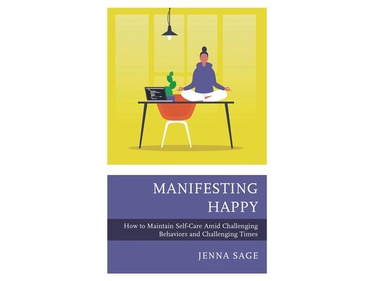 Manifesting Happy: How to Maintain Self-Care Amid Challenging Behaviors and Challenging Times