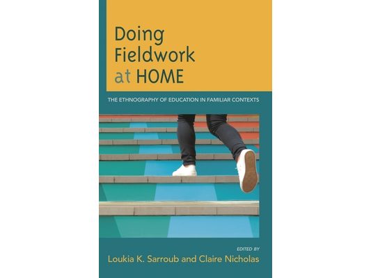 Doing Fieldwork at Home: The Ethnography of Education in Familiar Contexts