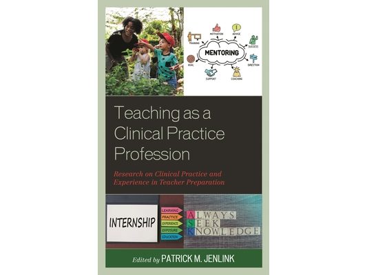 Teaching as a Clinical Practice Profession: Research on Clinical Practice and Experience in Teacher Preparation