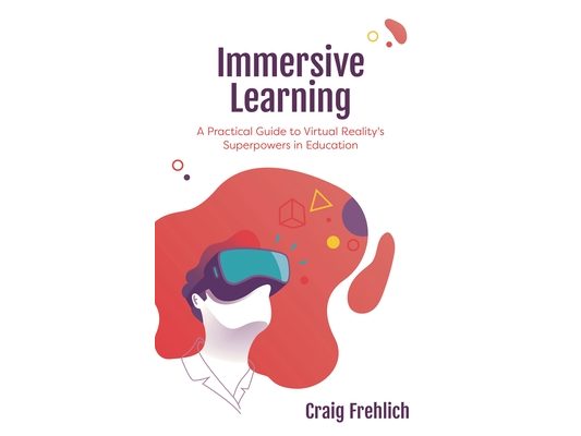 Immersive Learning: A Practical Guide to Virtual Reality's Superpowers in Education