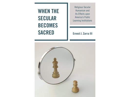 When the Secular becomes Sacred: Religious Secular Humanism and its Effects upon America's Public Learning Institutions