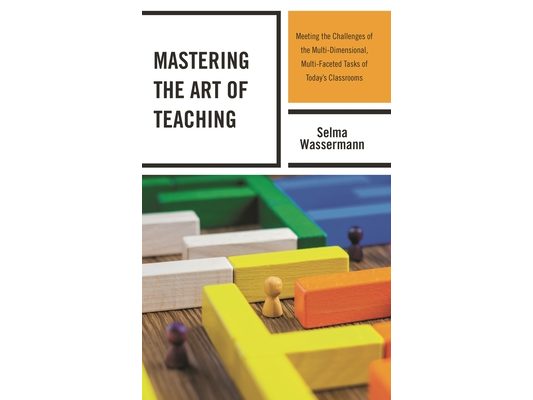 Mastering the Art of Teaching: Meeting the Challenges of the Multi-Dimensional, Multi-Faceted Tasks of Today's Classrooms