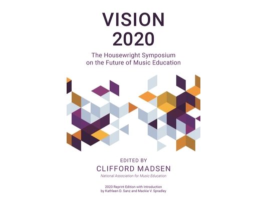 Vision 2020: The Housewright Symposium on the Future of Music Education