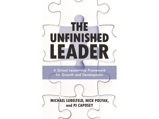 Unfinished Leader: A School Leadership Framework for Growth and Development
