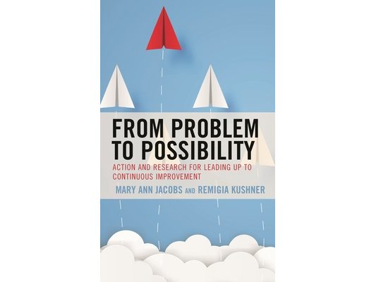 From Problem to Possibility: Action and Research for Leading Up to Continuous Improvement