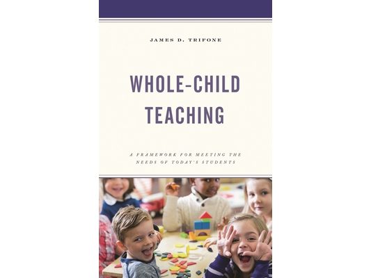 Whole-Child Teaching: A Framework for Meeting the Needs of Today's Students