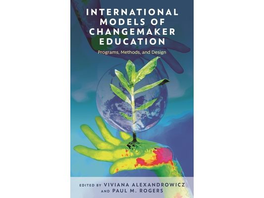 International Models of Changemaker Education: Programs, Methods, and Design