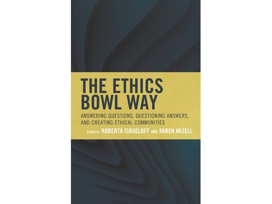 Ethics Bowl Way: Answering Questions, Questioning Answers, and Creating Ethical Communities