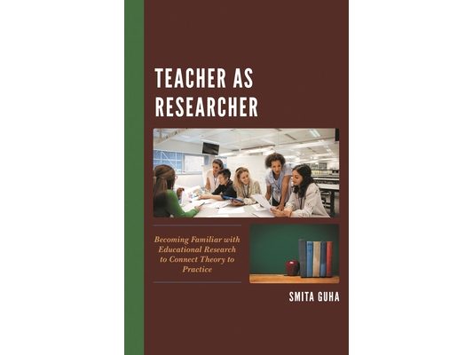 Teacher as Researcher: Becoming Familiar with Educational Research to Connect Theory to Practice