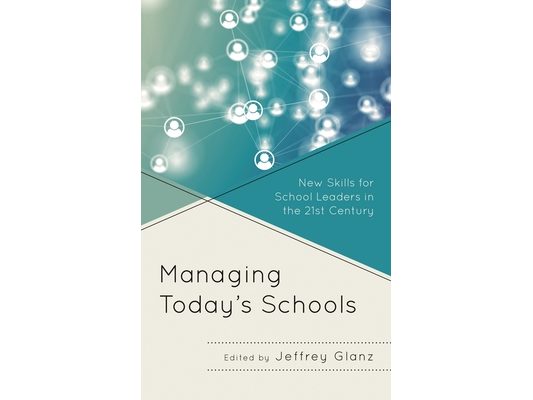 Managing Today's Schools: New Skills for School Leaders in the 21st Century